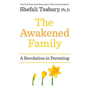 The Awakened Family : Shefali Tsabary