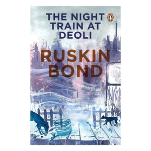 The Night Train At Deoli : Ruskin Bond