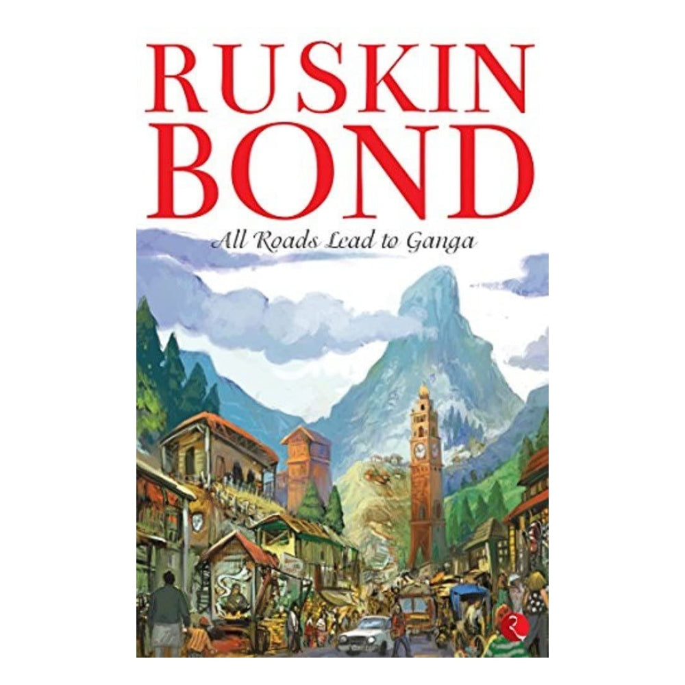 All Road Lead To Ganga : Ruskin Bond