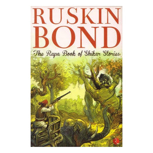 The Rupa Book Of Shikar Stories : Ruskin Bond