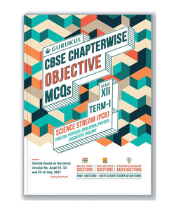 Chapterwise Objective MCQs Science (PCB) Book for CBSE Class 12 Term I Exam : 2000+ Multiple Choice Questions - (English, Physics, Chem, Bio, Phys Ed)